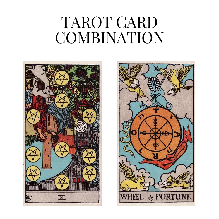 ten of pentacles reversed and wheel of fortune tarot cards combination meaning