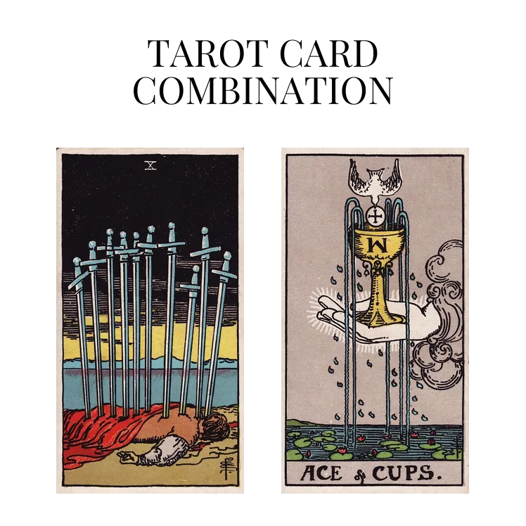 ten of swords and ace of cups tarot cards combination meaning
