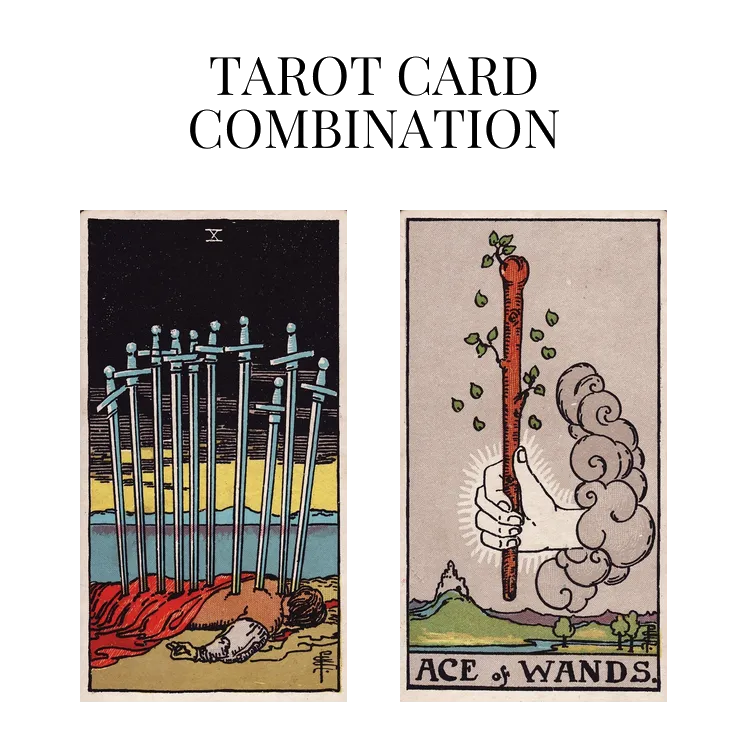ten of swords and ace of wands tarot cards combination meaning