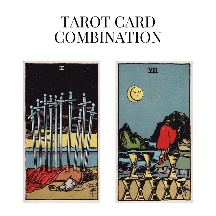 ten of swords and eight of cups tarot cards combination meaning