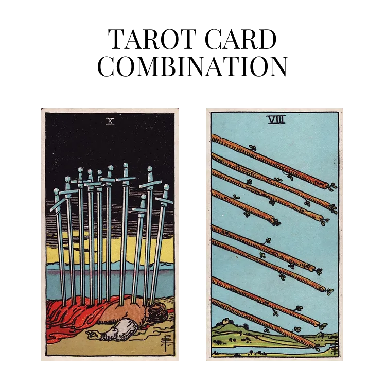 ten of swords and eight of wands tarot cards combination meaning
