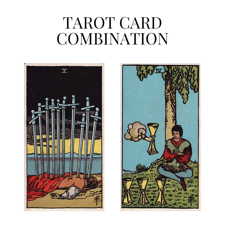 ten of swords and four of cups tarot cards combination meaning