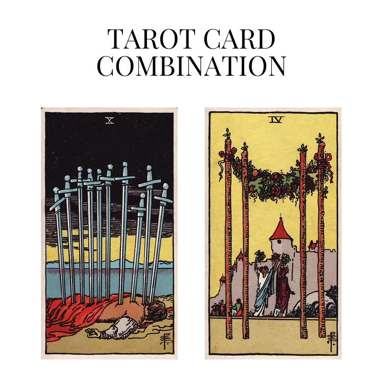 ten of swords and four of wands tarot cards combination meaning