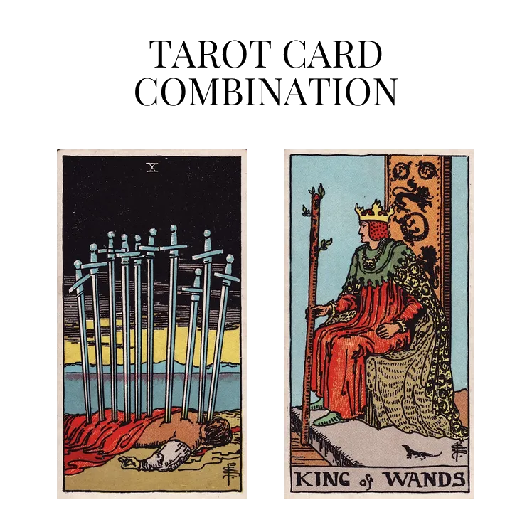 ten of swords and king of wands tarot cards combination meaning