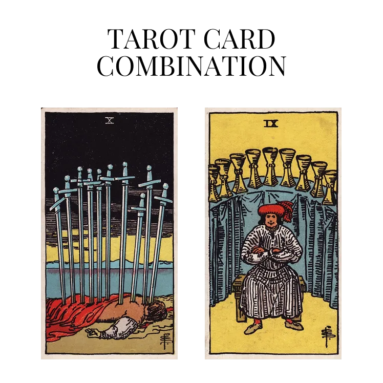 ten of swords and nine of cups tarot cards combination meaning