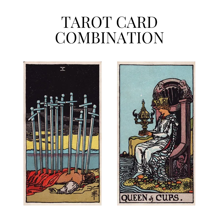 ten of swords and queen of cups tarot cards combination meaning