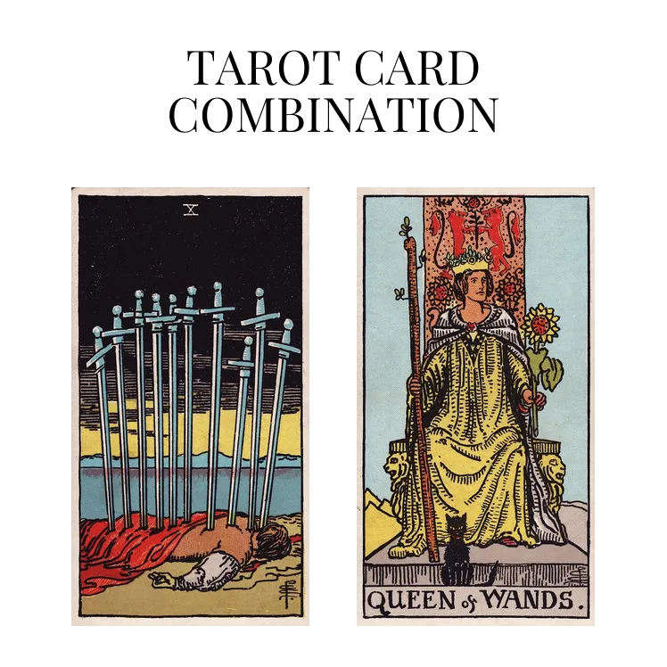 Ten Of Swords And Queen Of Wands Tarot Card Combination