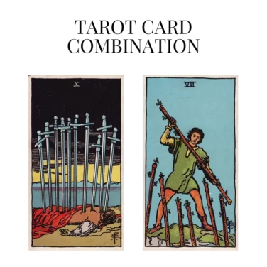ten of swords and seven of wands tarot cards combination meaning