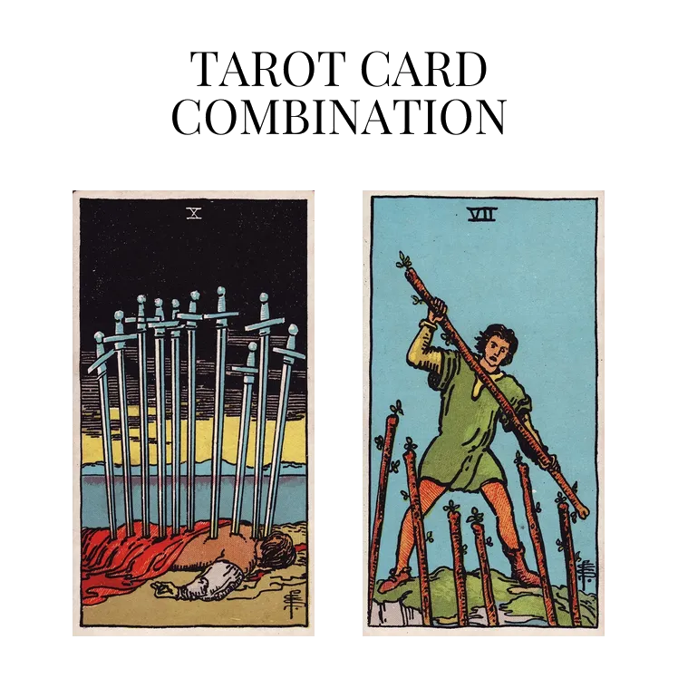 ten of swords and seven of wands tarot cards combination meaning