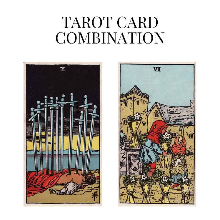 ten of swords and six of cups tarot cards combination meaning