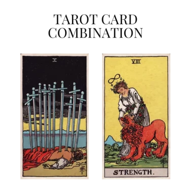 ten of swords and strength tarot cards combination meaning