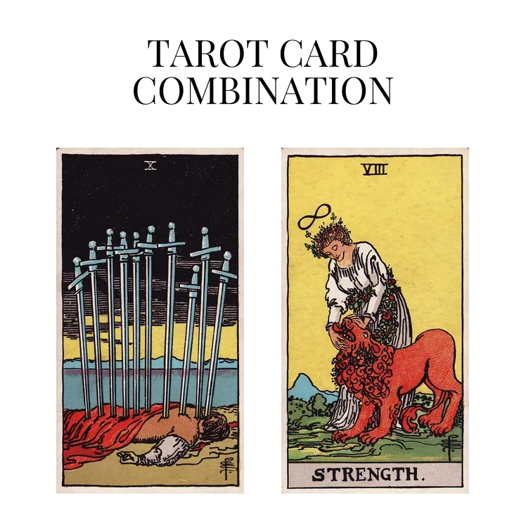 ten of swords and strength tarot cards combination meaning