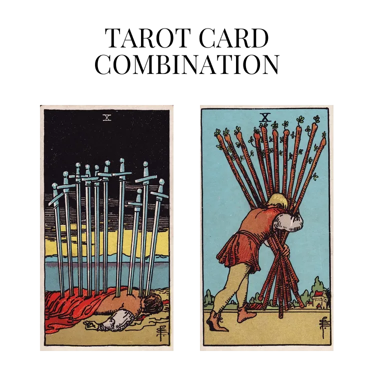 ten of swords and ten of wands tarot cards combination meaning