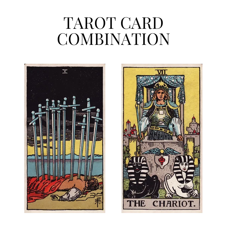ten of swords and the chariot tarot cards combination meaning
