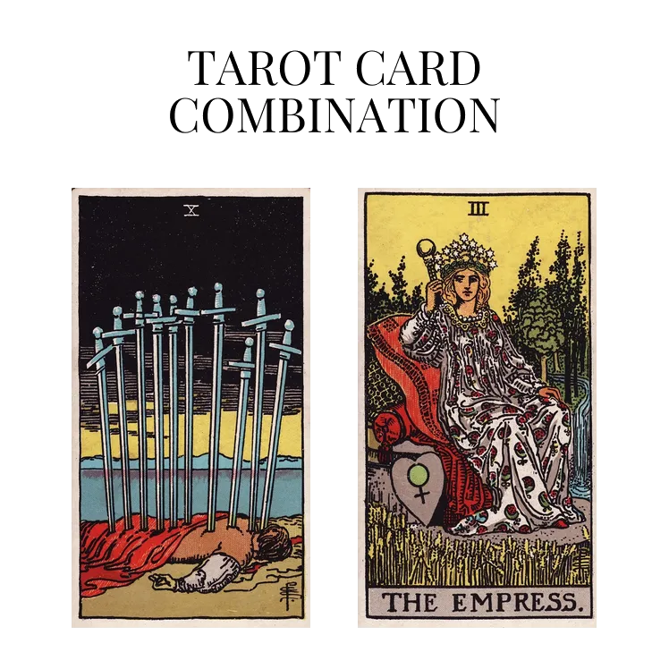 ten of swords and the empress tarot cards combination meaning