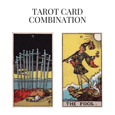 ten of swords and the fool tarot cards combination meaning