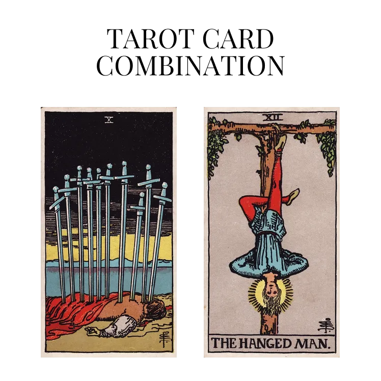 ten of swords and the hanged man tarot cards combination meaning