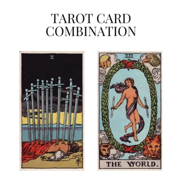 ten of swords and the world tarot cards combination meaning