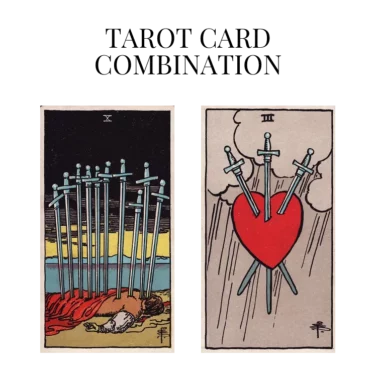 ten of swords and three of swords tarot cards combination meaning
