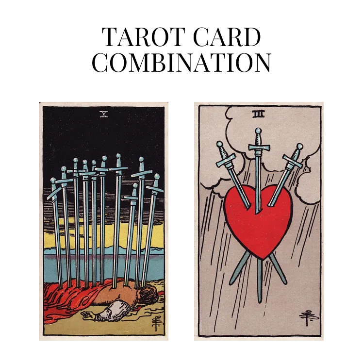 ten of swords and three of swords tarot cards combination meaning