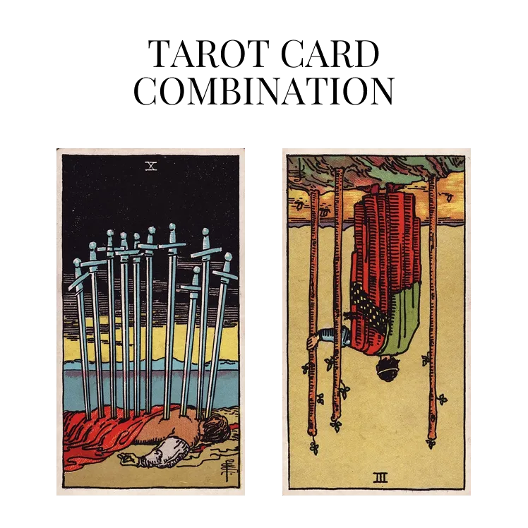 ten of swords and three of wands reversed tarot cards combination meaning