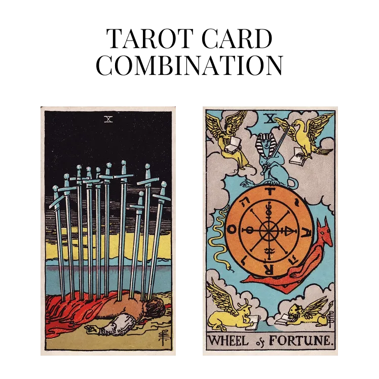 ten of swords and wheel of fortune tarot cards combination meaning