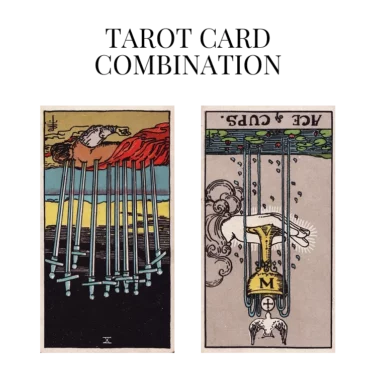 ten of swords reversed and ace of cups reversed tarot cards combination meaning