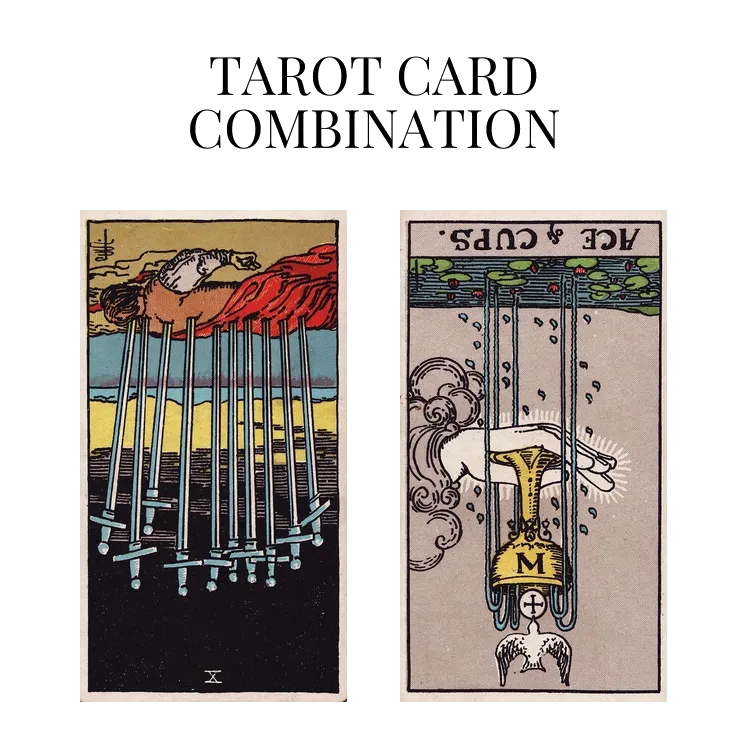 ten of swords reversed and ace of cups reversed tarot cards combination meaning