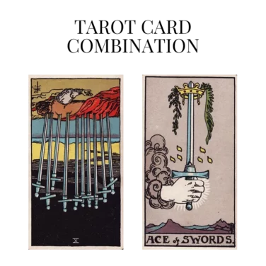 ten of swords reversed and ace of swords tarot cards combination meaning