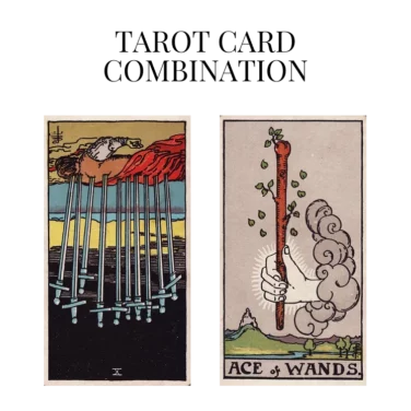 ten of swords reversed and ace of wands tarot cards combination meaning