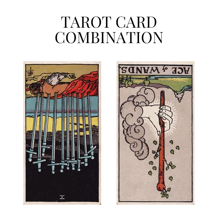 ten of swords reversed and ace of wands reversed tarot cards combination meaning