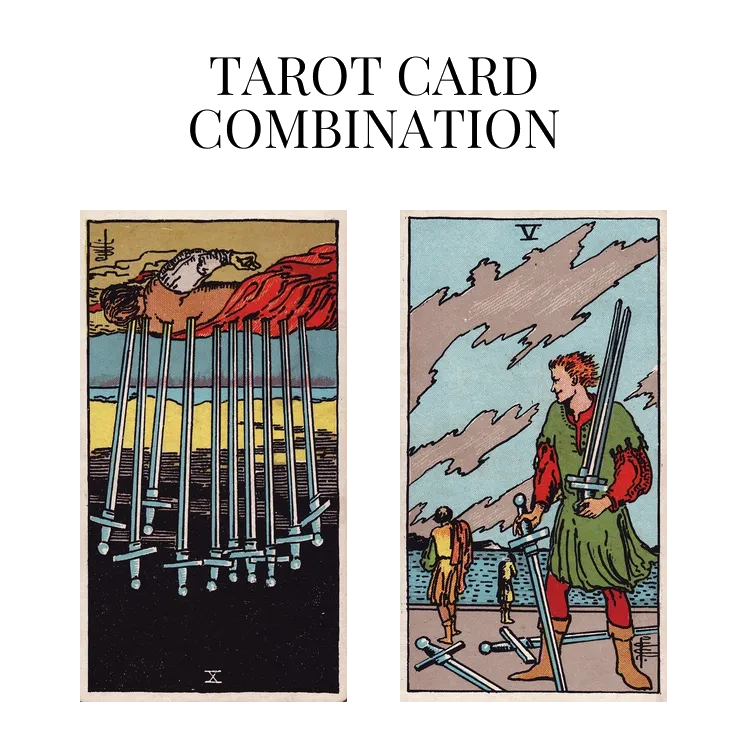 ten of swords reversed and five of swords tarot cards combination meaning