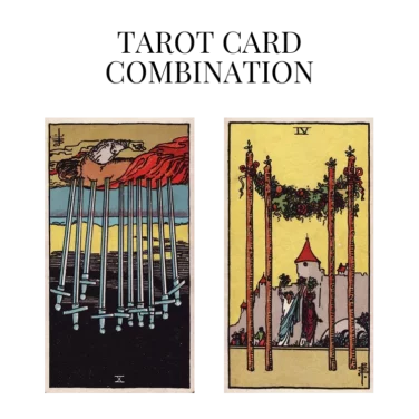 ten of swords reversed and four of wands tarot cards combination meaning