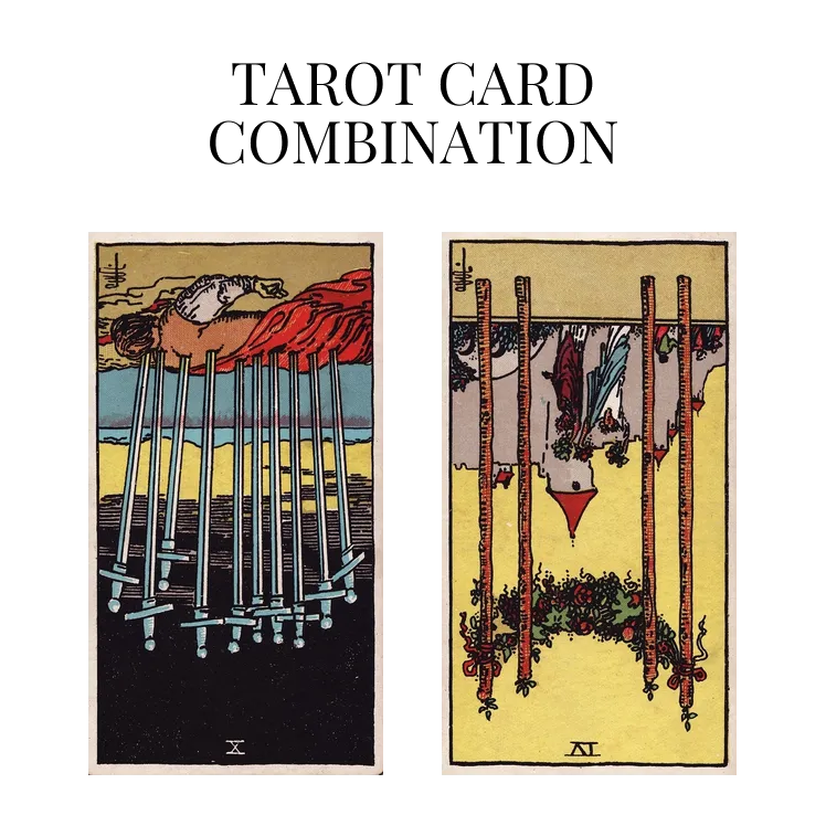 ten of swords reversed and four of wands reversed tarot cards combination meaning