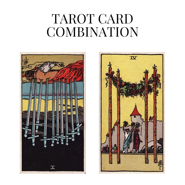 ten of swords reversed and four of wands tarot cards combination meaning