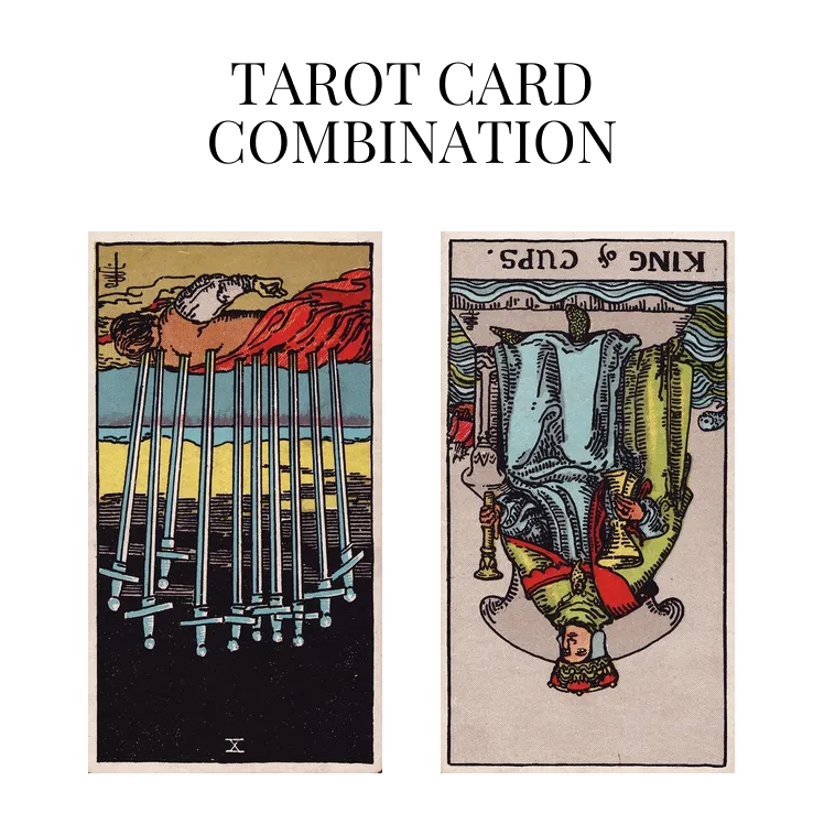ten of swords reversed and king of cups reversed tarot cards combination meaning