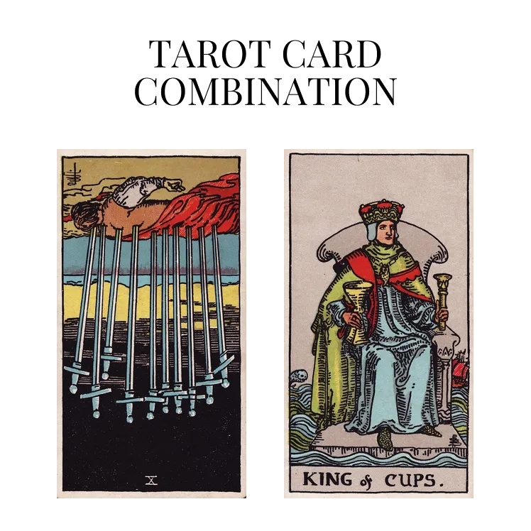 ten of swords reversed and king of cups tarot cards combination meaning