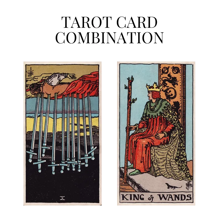 ten of swords reversed and king of wands tarot cards combination meaning