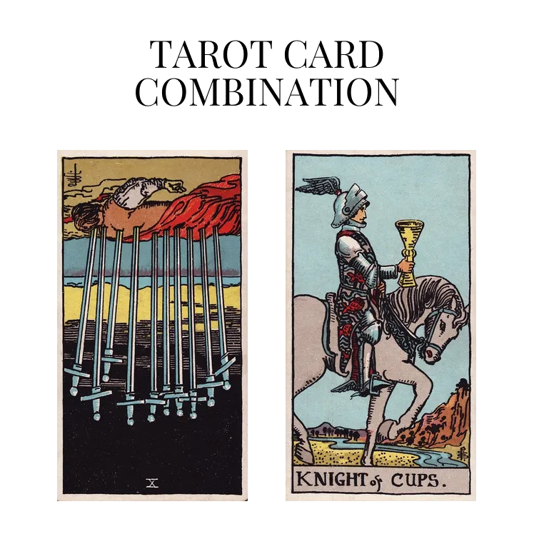 ten of swords reversed and knight of cups tarot cards combination meaning