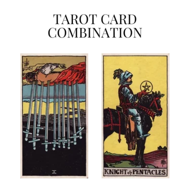 ten of swords reversed and knight of pentacles tarot cards combination meaning