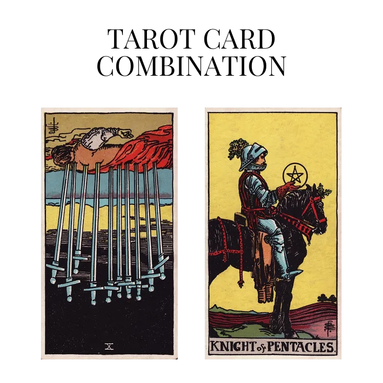 ten of swords reversed and knight of pentacles tarot cards combination meaning