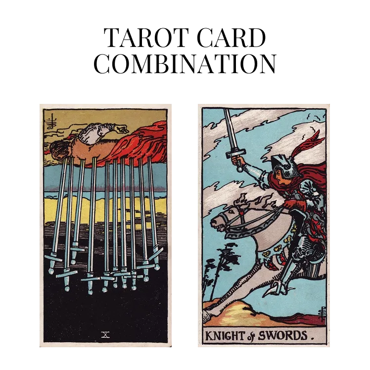 ten of swords reversed and knight of swords tarot cards combination meaning