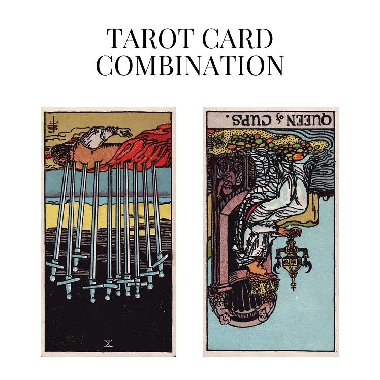 ten of swords reversed and queen of cups reversed tarot cards combination meaning