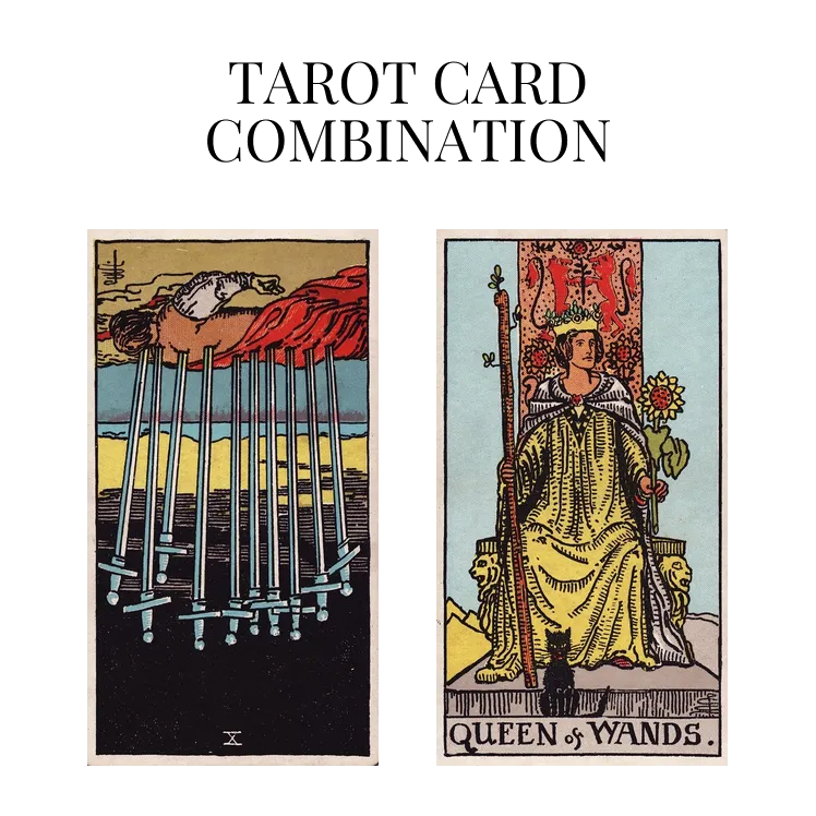 ten of swords reversed and queen of wands tarot cards combination meaning