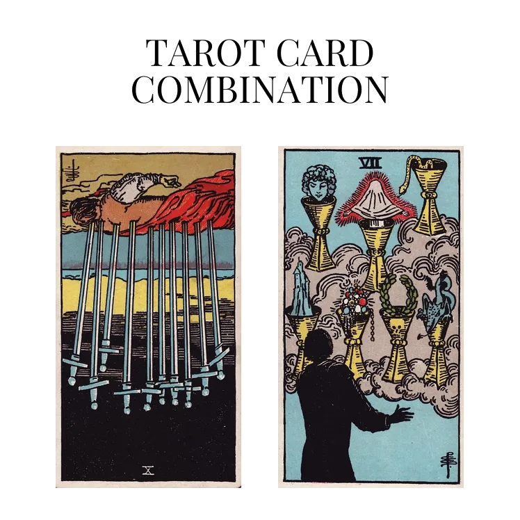 ten of swords reversed and seven of cups tarot cards combination meaning