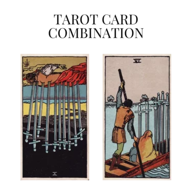 ten of swords reversed and six of swords tarot cards combination meaning