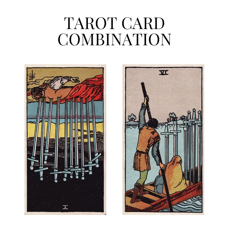 ten of swords reversed and six of swords tarot cards combination meaning