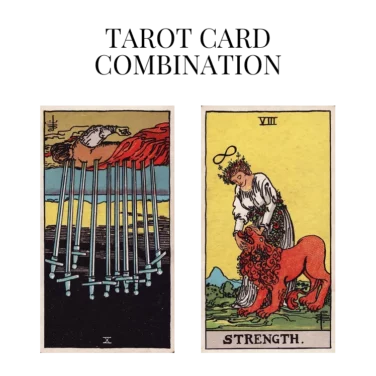ten of swords reversed and strength tarot cards combination meaning