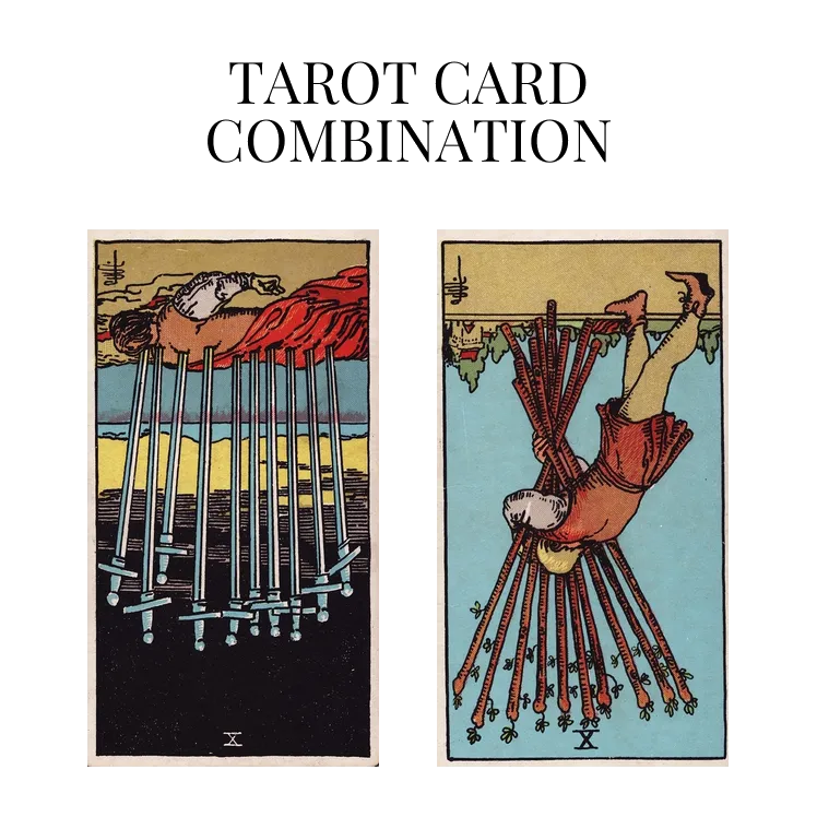 ten of swords reversed and ten of wands reversed tarot cards combination meaning