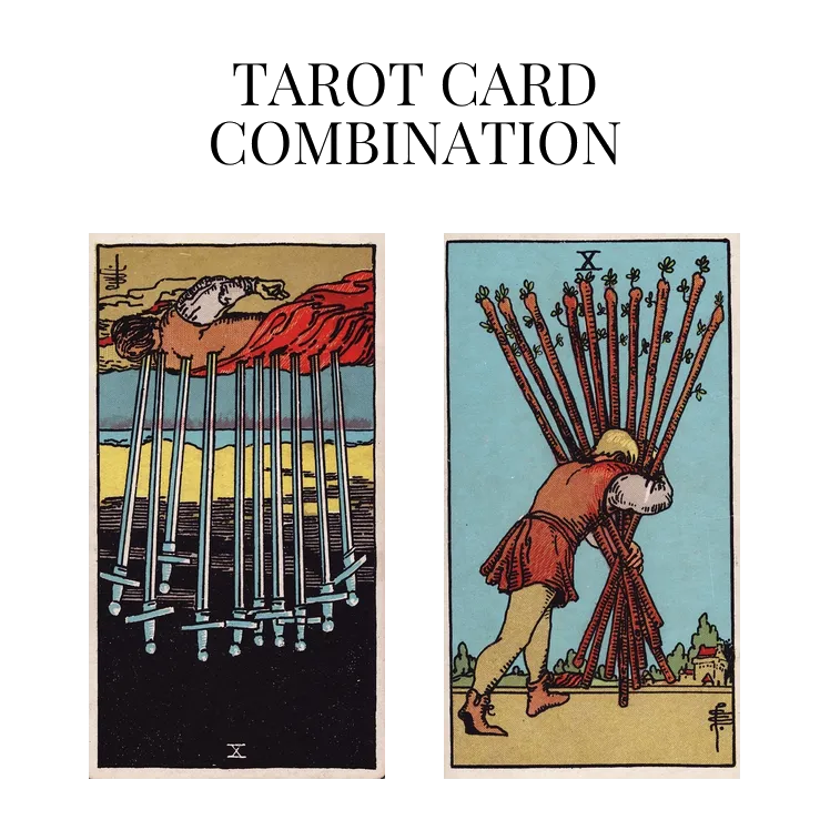 ten of swords reversed and ten of wands tarot cards combination meaning